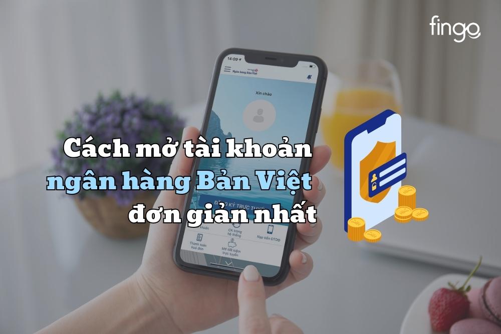 Cách mở tài khoản ngân hàng Bản Việt đơn giản nhất