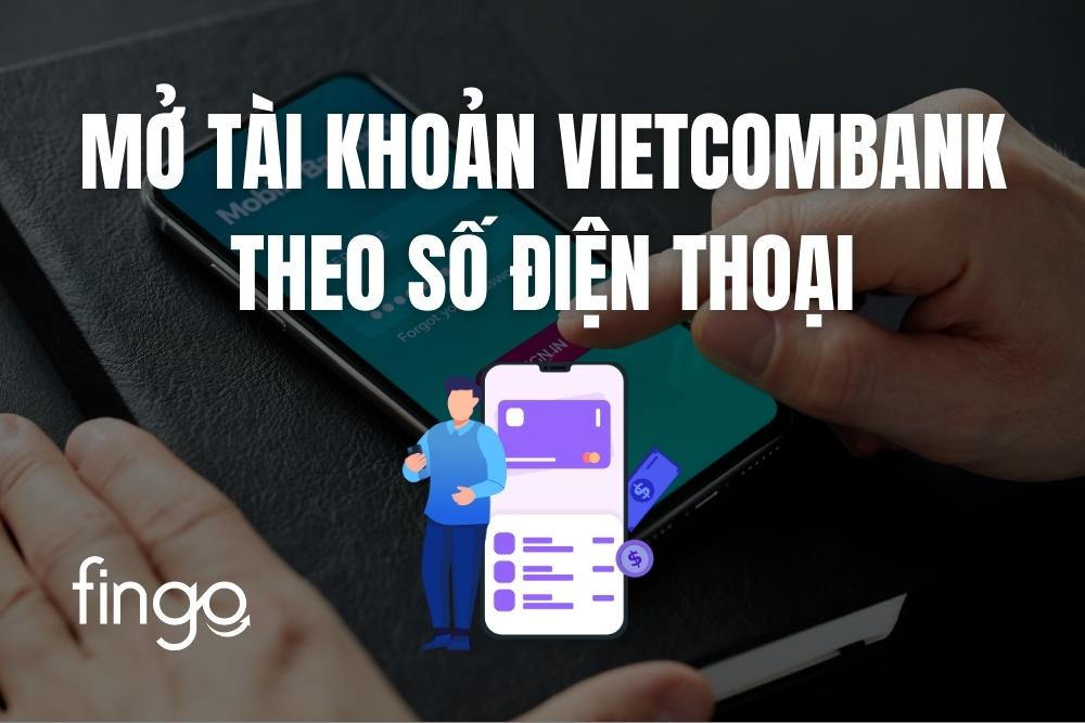 Cách mở tài khoản Vietcombank theo số điện thoại