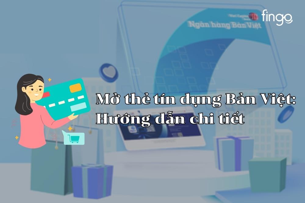 Mở thẻ tín dụng Bản Việt: Hướng dẫn chi tiết