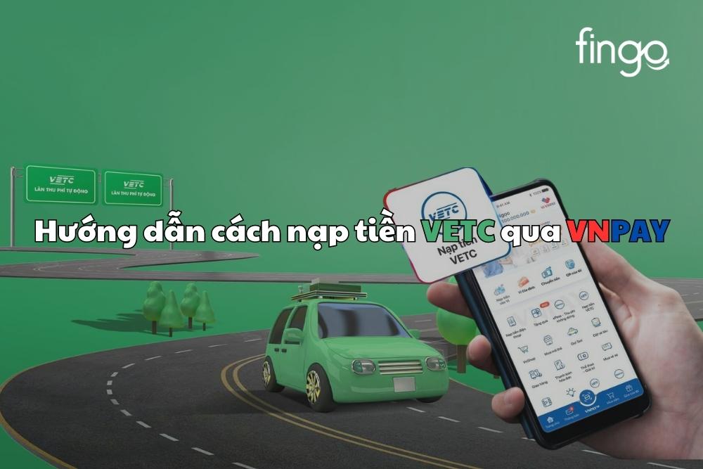 Hướng dẫn cách nạp tiền VETC qua VNPAY