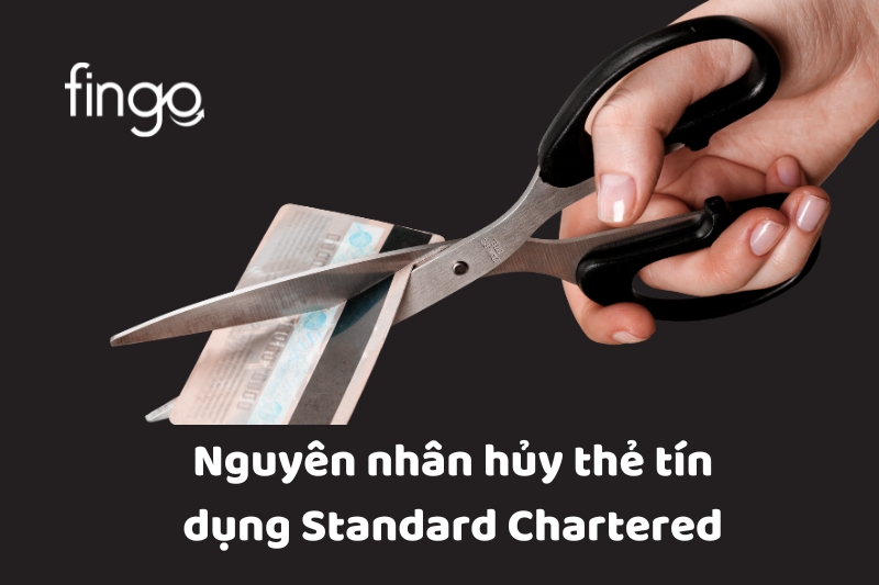 Nguyên nhân hủy thẻ tín dụng Standard Chartered