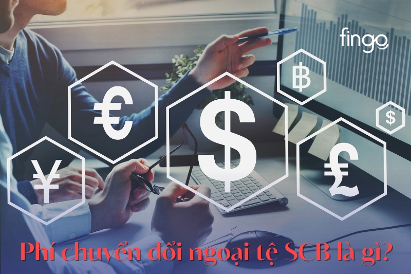 Phí chuyển đổi ngoại tệ SCB là gì?