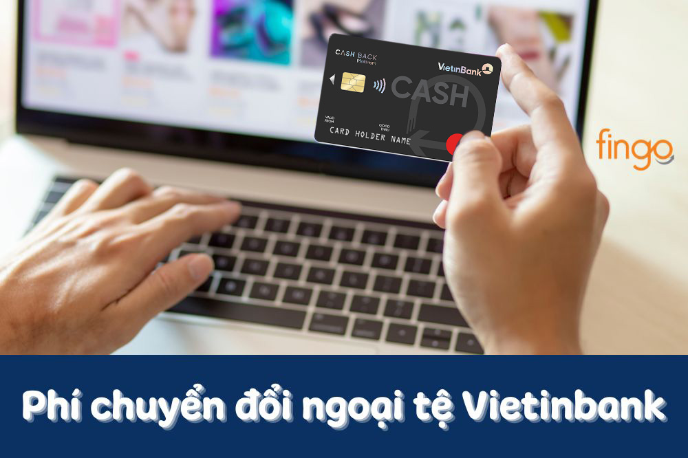 Cập nhật mức phí chuyển đổi ngoại tệ Vietinbank hiện nay