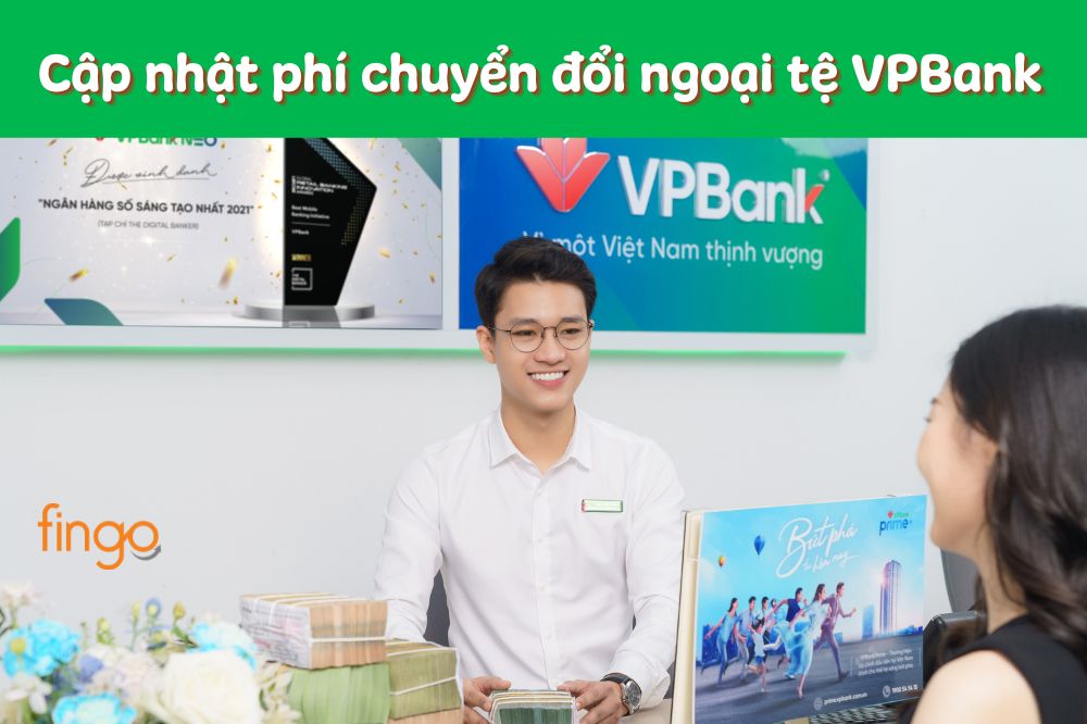 Cập nhật bảng biểu phí chuyển đổi ngoại tệ VPBank mới nhất