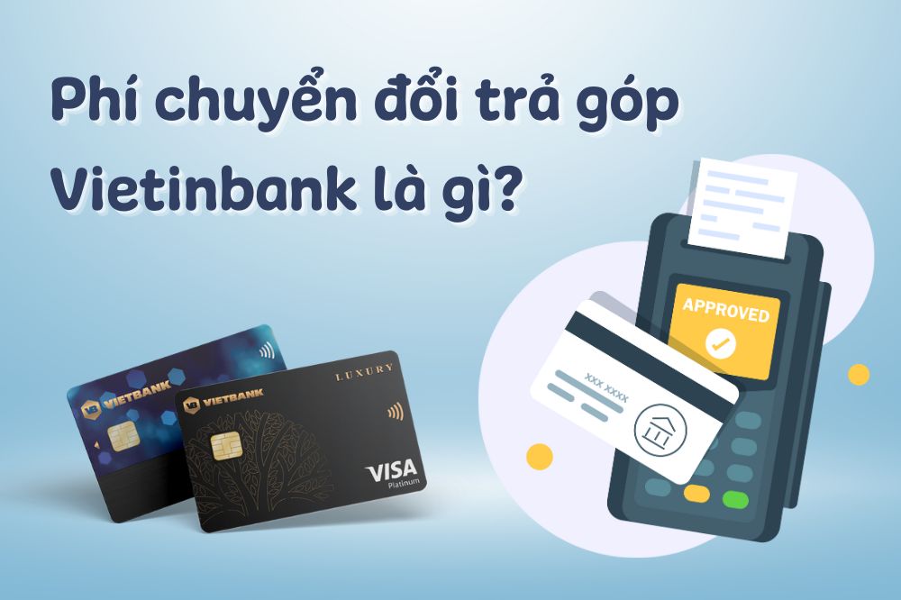 Phí chuyển đổi trả góp Vietinbank là gì?