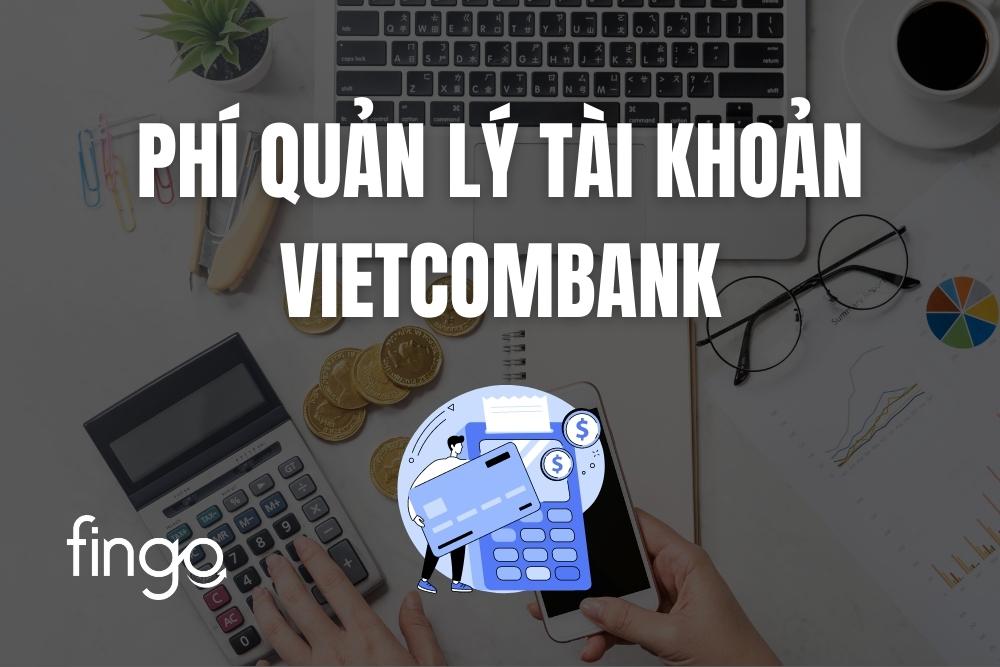 Cập nhật phí quản lý tài khoản Vietcombank