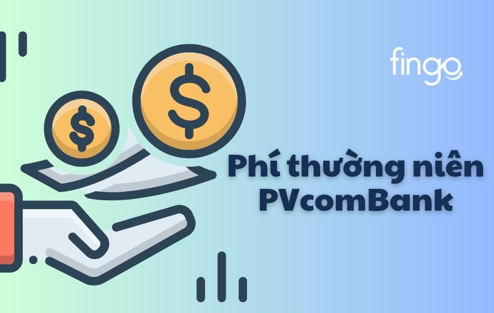 Phí thường niên thẻ tín dụng PVcomBank