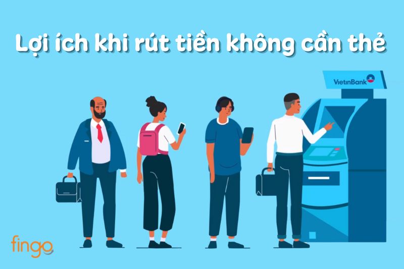 Các ưu điểm khi thực hiện cách rút tiền không cần thẻ Vietinbank