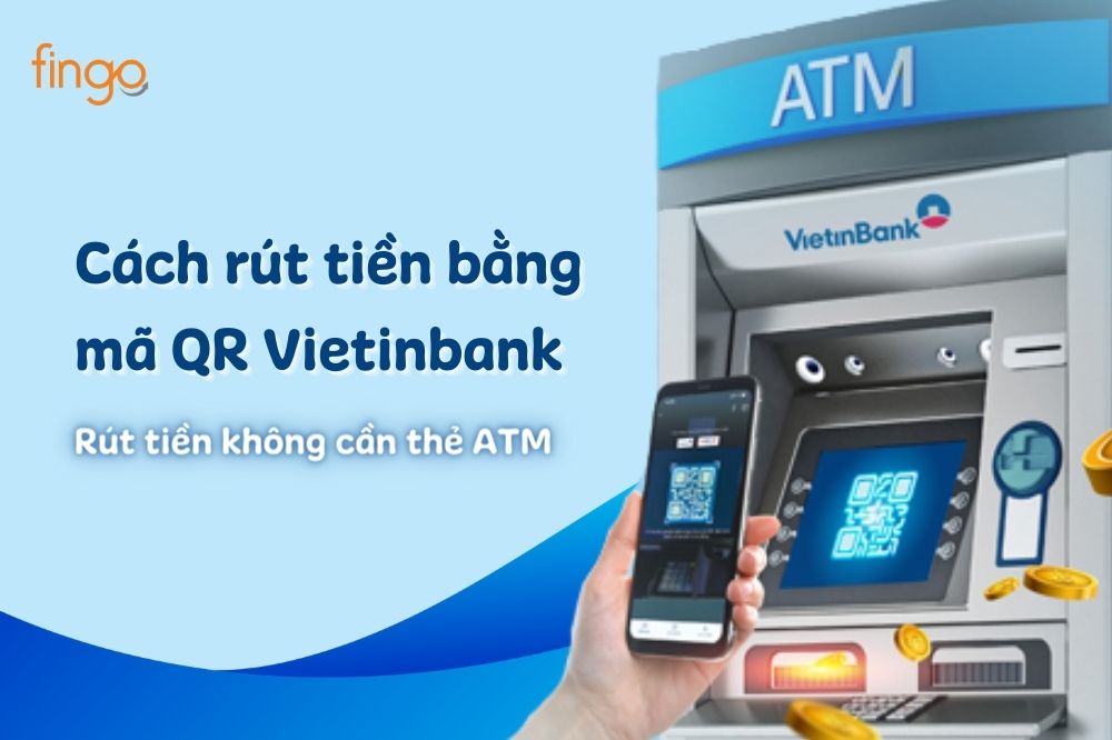 Hướng dẫn cách rút tiền bằng mã QR Vietinbank chi tiết