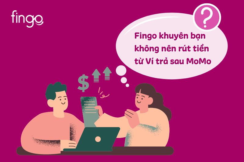 Fingo khuyên bạn không nên rút tiền từ Ví trả sau MoMo