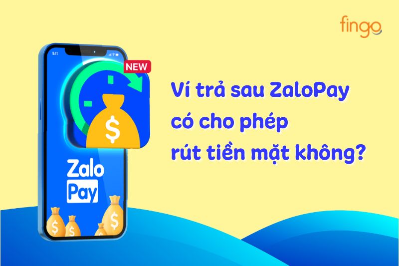 Ví trả sau ZaloPay có rút tiền mặt được không?