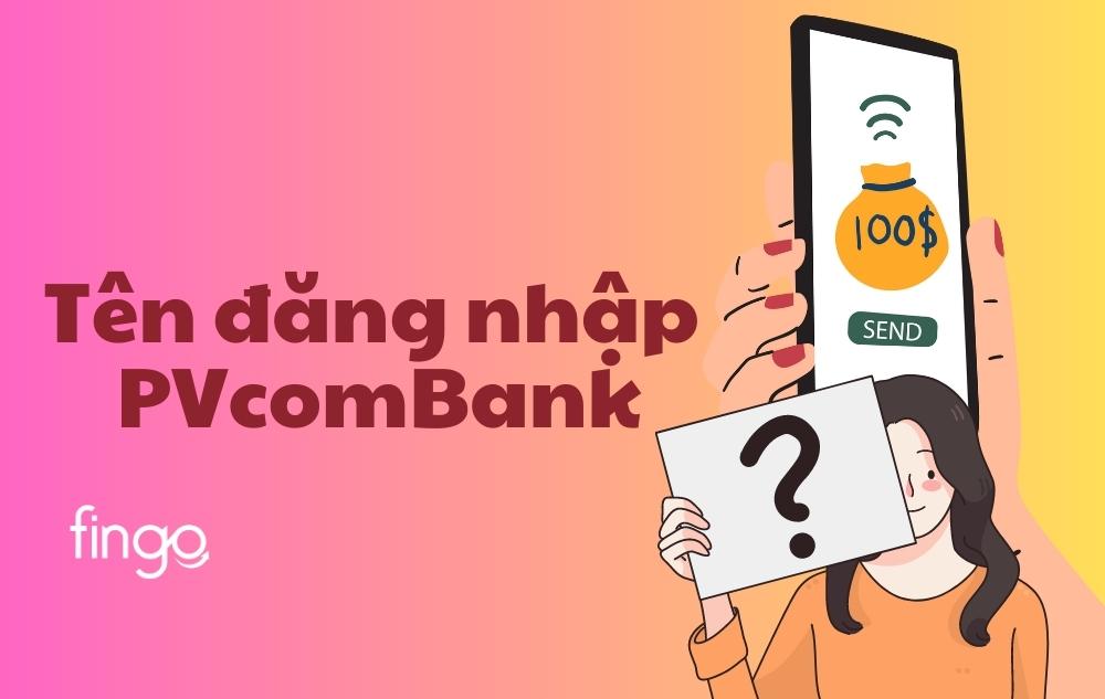 Tên đăng nhập PVcomBank là gì?