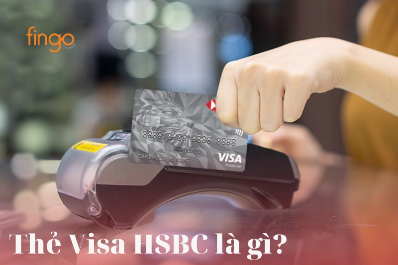 Thẻ Visa HSBC là gì?