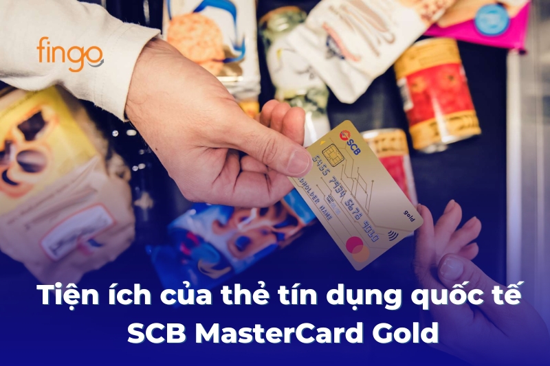 Tiện ích của thẻ tín dụng quốc tế SCB MasterCard Gold