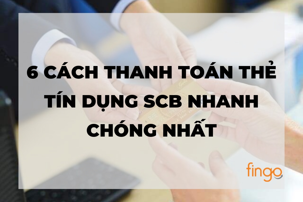 6 cách thanh toán thẻ tín dụng SCB nhanh chóng nhất
