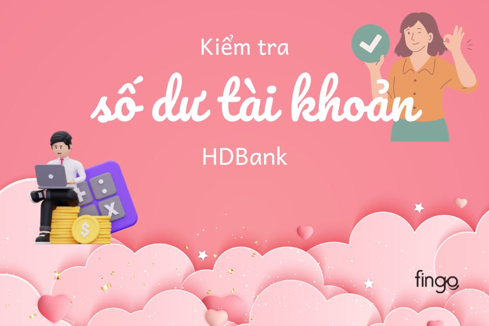4 cách kiểm tra số dư tài khoản HDBank nhanh nhất
