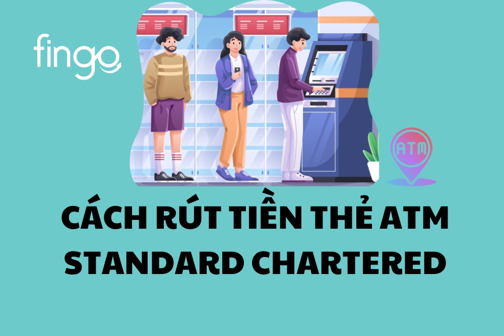 Hướng dẫn cách rút tiền ATM Standard Chartered chi tiết