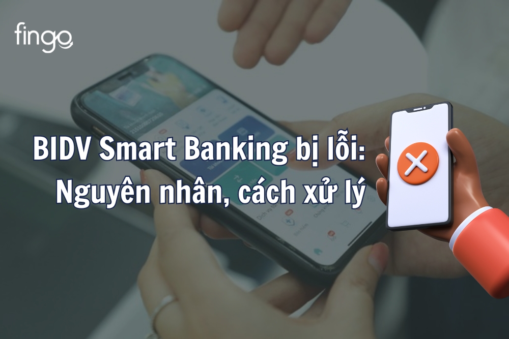 BIDV Smart Banking bị lỗi: Nguyên nhân, cách xử lý