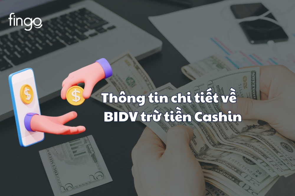 Thông tin chi tiết về BIDV trừ tiền Cashin