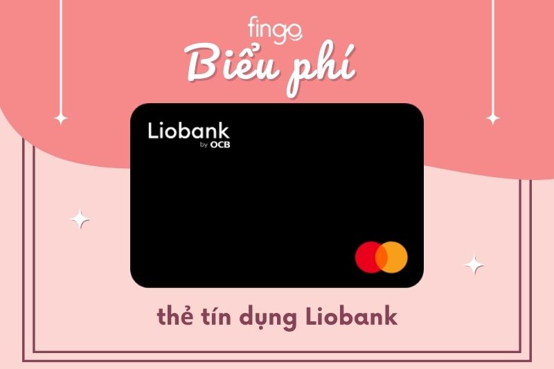 Biểu phí thẻ tín dụng Liobank là gì?