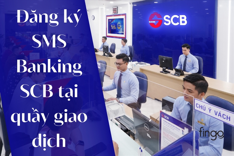 Cách đăng ký SMS Banking SCB tại quầy giao dịch
