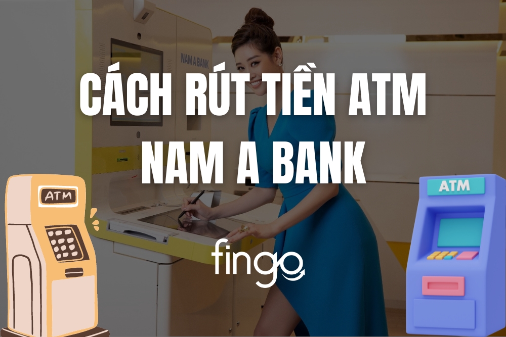 3 Cách rút tiền ATM Nam A Bank từng bước chi tiết