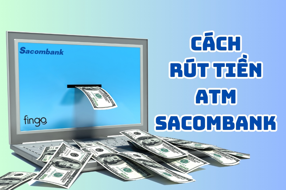 3 cách rút tiền ATM Sacombank đơn giản nhất