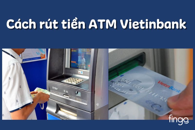 Hướng dẫn cách rút tiền ATM Vietinbank nhanh chóng