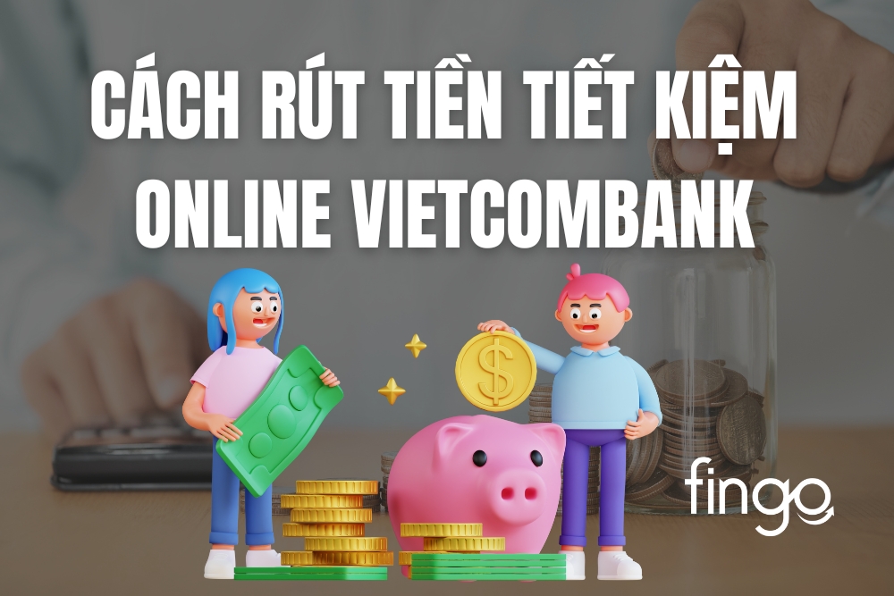 Cách rút tiền tiết kiệm online Vietcombank trên điện thoại
