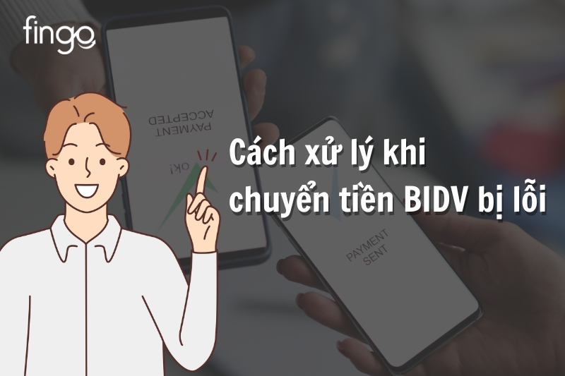 Cách xử lý khi chuyển tiền BIDV bị lỗi