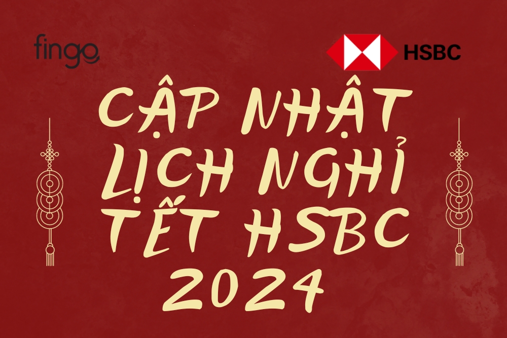 Cập nhật lịch nghỉ tết HSBC 2024 mới nhất