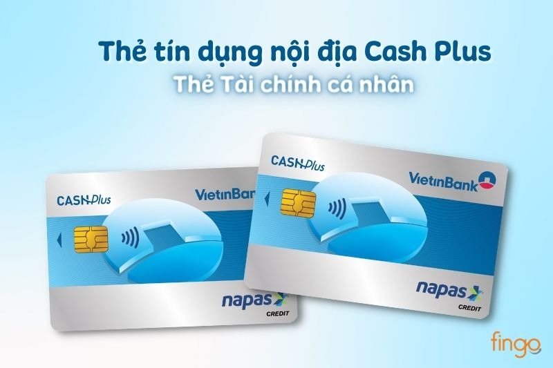 Thẻ tín dụng nội địa Cash Plus