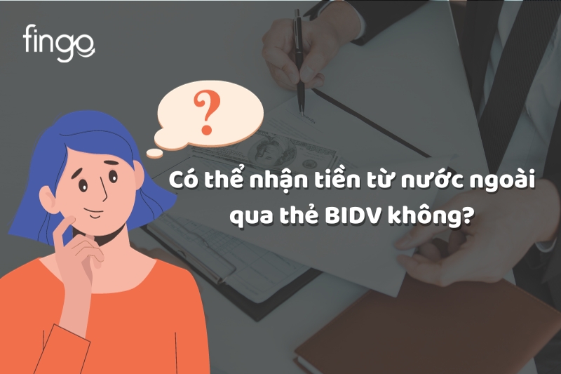 Có thể nhận tiền từ nước ngoài qua thẻ BIDV không?