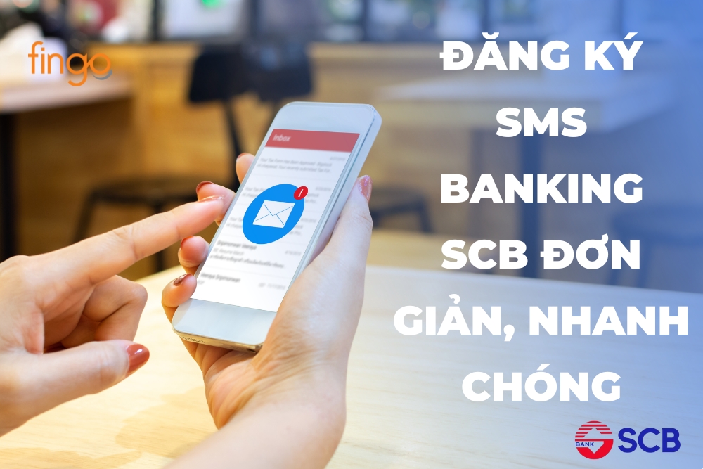 Cách đăng ký SMS Banking SCB đơn giản, nhanh chóng