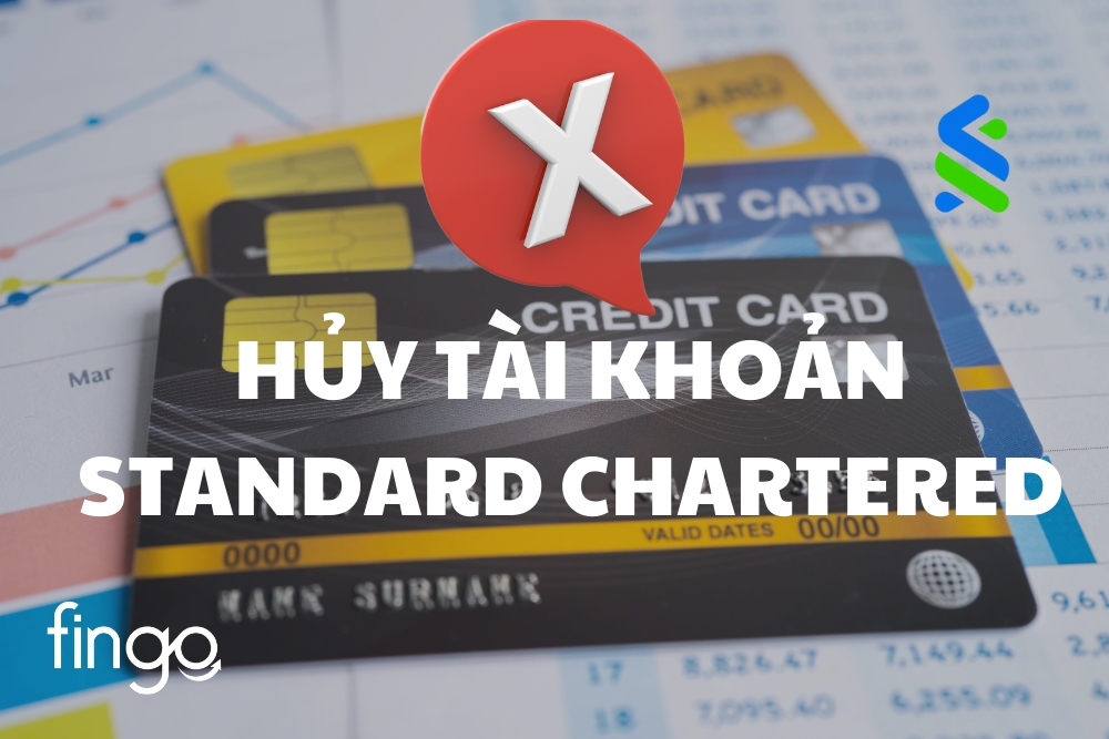 Hướng dẫn cách hủy/đóng tài khoản Standard Chartered chi tiết