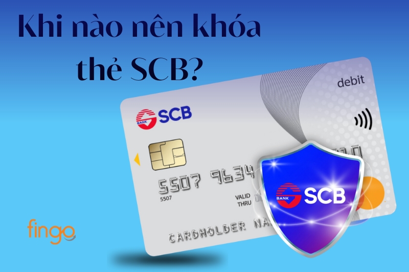 Khi nào nên khóa thẻ SCB?