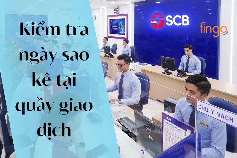 Kiểm tra ngày sao kê tại quầy giao dịch