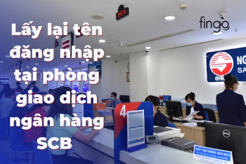 Lấy lại tên đăng nhập tại phòng giao dịch ngân hàng SCB
