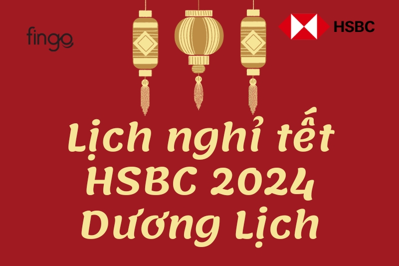 Lịch nghỉ tết HSBC 2024 Dương Lịch