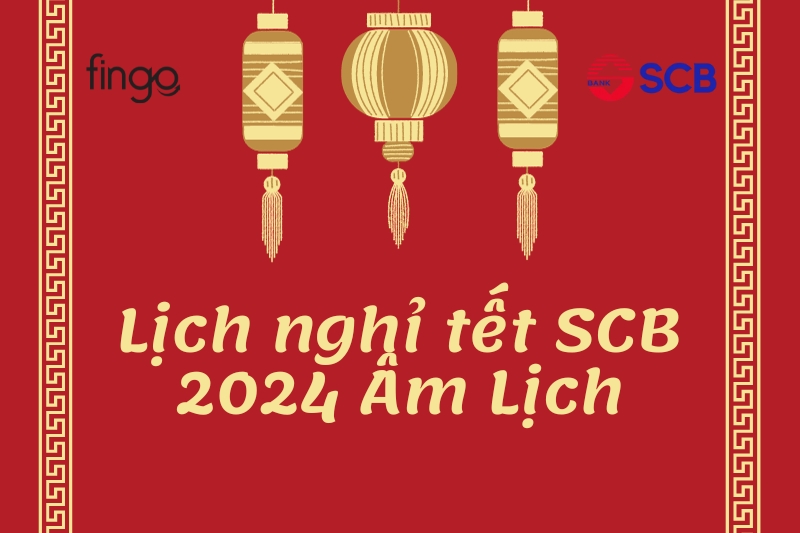 Lịch nghỉ tết SCB 2024 Âm Lịch