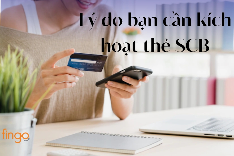 Lý do bạn cần kích hoạt thẻ SCB