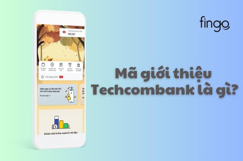 Mã giới thiệu Techcombank là gì?