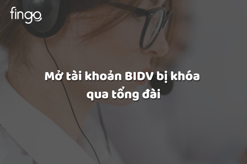 Mở tài khoản BIDV bị khóa qua tổng đài