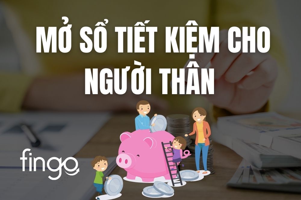 Cách mở sổ tiết kiệm cho người thân online mới nhất