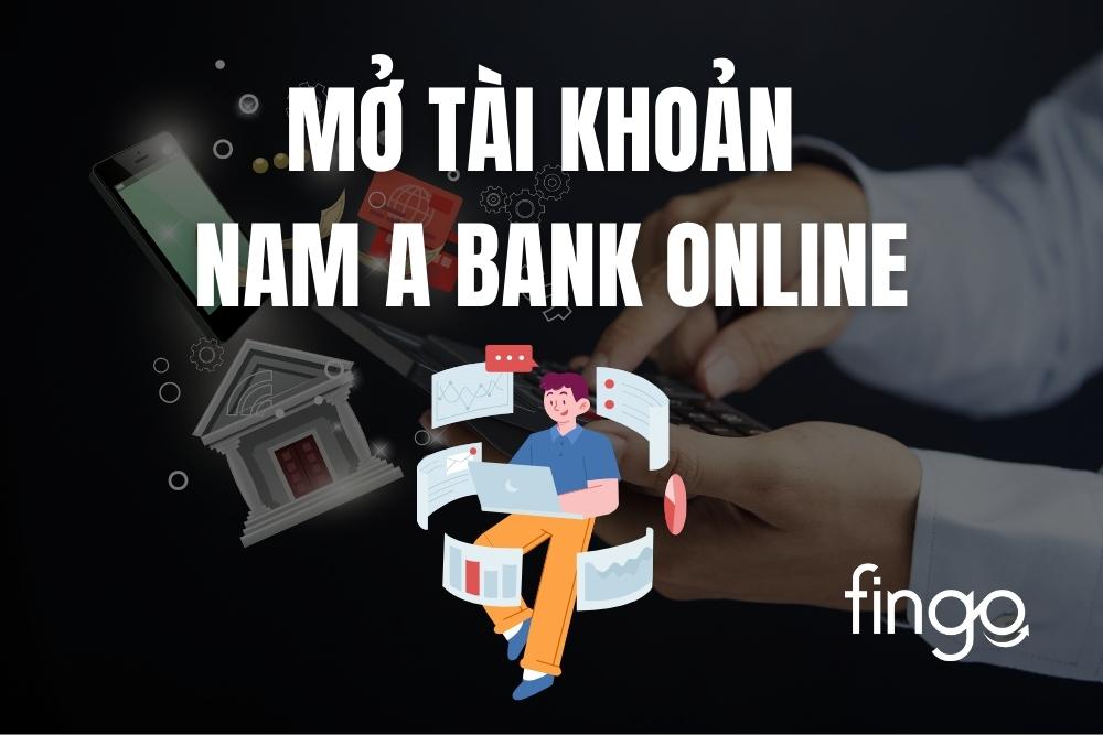 Hướng dẫn mở tài khoản Nam A Bank online từng bước