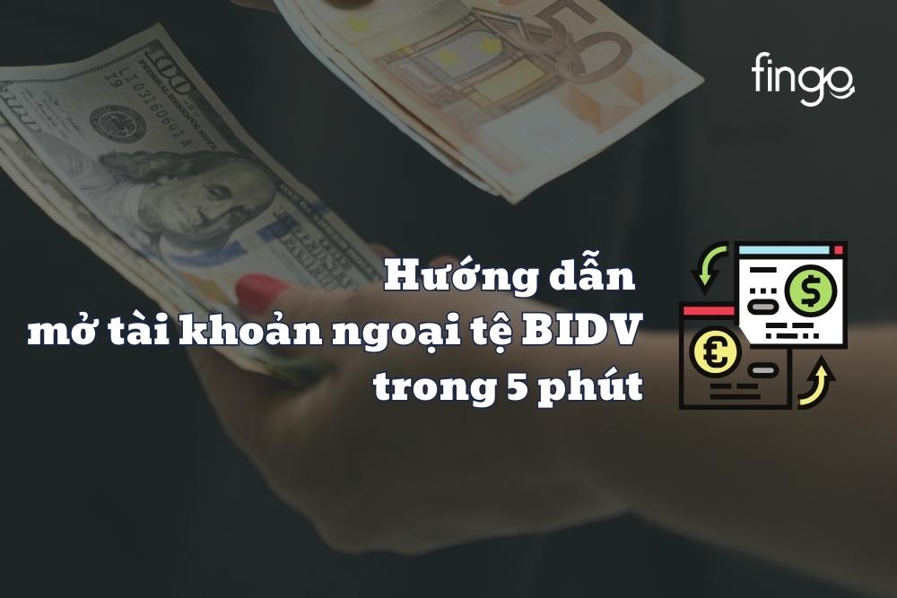 Hướng dẫn mở tài khoản ngoại tệ BIDV trong 5 phút