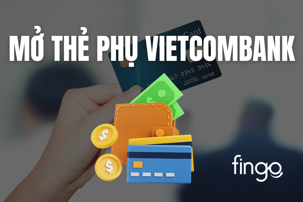 Mở thẻ phụ Vietcombank: Điều kiện và cách đăng ký online
