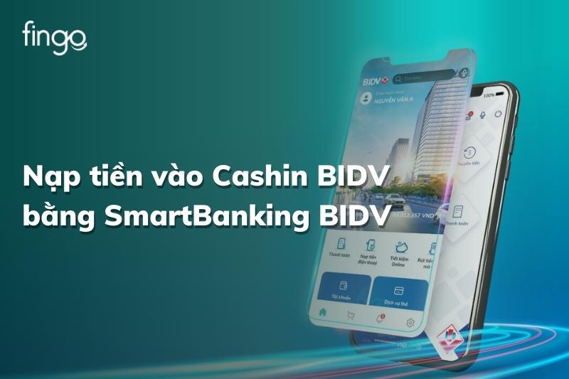Nạp tiền vào Cashin BIDV bằng SmartBanking BIDV