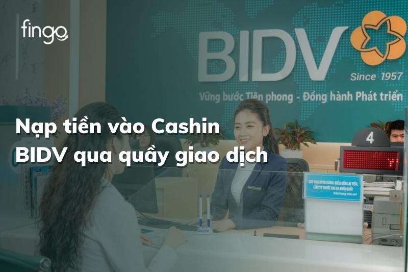 Nạp tiền vào Cashin BIDV qua quầy giao dịch