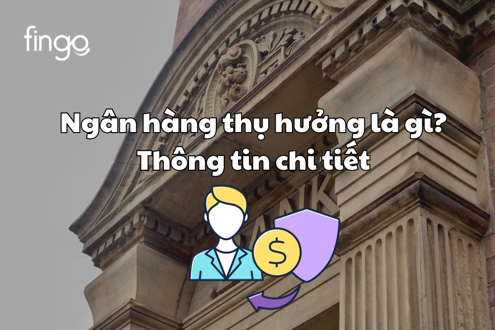 Ngân hàng thụ hưởng là gì? Thông tin chi tiết